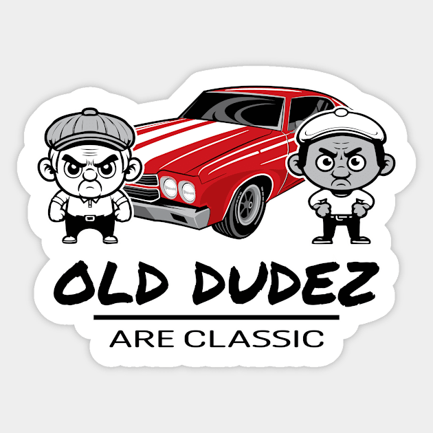 Old Dudez Are Classic - Classic Car Sticker by Long Legs Design